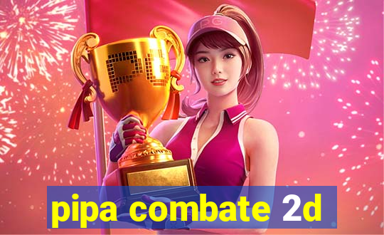 pipa combate 2d